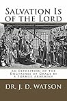 Salvation Is of the Lord: An Exposition of the Doctrines of Grace By a Former Arminian Salvation Is of the Lord: An Exposition of the Doctrines of Grace By a Former Arminian