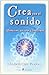 Crea Con El Sonido (Spanish Edition)