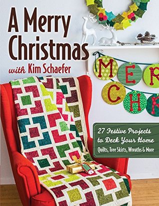 A Merry Christmas with Kim Schaefer: 27 Festive Projects to Deck Your Home (Kindle Edition)
