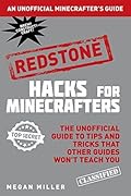 Hacks for Minecrafters: Redstone: The Unofficial Guide to Tips and Tricks That Other Guides Won't Teach You (Unofficial Minecrafters Guides)