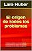 El origen de todos los problemas: Conozca cómo su comunicación inconsciente es capaz de arruinar absolutamente todos sus planes (Spanish Edition)