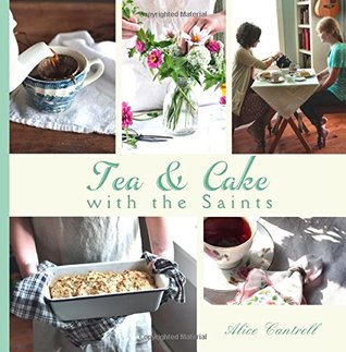Tea & Cake with the Saints: A Catholic Young Lady's Introduction to Hospitality and the Home Arts (Paperback)