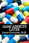 10,000 Addicts Later by Dr. Louis Cataldie