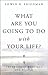 What Are You Going to Do with Your Life?: Unpublished Writings and Diaries