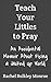 Teach Your Littles to Pray: An Accidental Memoir About Fixing a Jacked Up World