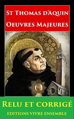 Thomas d'Aquin - Oeuvres majeures - Entièrement relu et corrigé