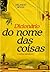 Dicionario Do Nome Das Coisas (Portuguese Edition)