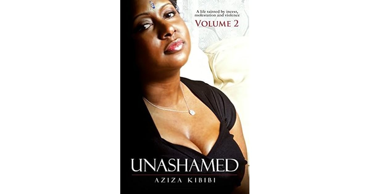 Unashamed Volume 2 A Life Tainted By Incest Molestation And Violence By Aziza Kibibi