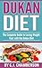 Dukan Diet: The Complete Guide to Losing Weight Fast with the Dukan Diet