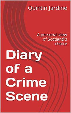 Diary of a Crime Scene: A personal view of Scotland's choice (Kindle Edition)