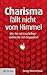 Charisma fällt nicht vom Himmel: Wie Sie mit Coretelling andere für sich begeistern (German Edition)
