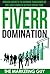 Fiverr Domination: Proven Secrets To Earning Thousands Of Dollars a Month In Your Spare Time
