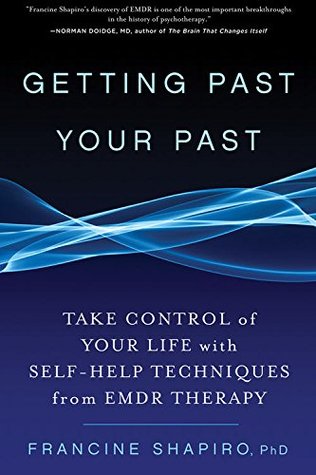 Getting Past Your Past: Take Control of Your Life with Self-Help Techniques from EMDR Therapy