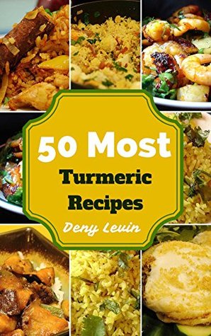Turmeric Recipes : 50 Delicious of Turmeric Recipes (Turmeric Recipes, Turmeric Cookbook, Turmeric Recipe Book, Turmeric, Turmeric Cookbooks, Turmeric ... Turmeric Book) (Easy Cookbook Book 3)