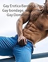 Gay Erotica Bareback story, Gay bondage, gay romance, Gay Domination Story