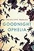 Goodnight Ophelia by Penelope Farmer