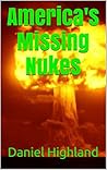 America's Missing Nukes (6 Missing nuclear warheads and an Agenda by Elite forces to Launch world war 3 and Overthrow the American People)