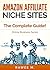 Amazon Affiliate Niche Sites: How I Made $300/Month From One Amazon Affiliate Niche Site (The Complete Guide) (Online Business Series)