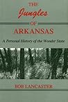 The Jungles of Arkansas: A Personal History of the Wonder State