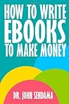 How to Write eBooks to Make Money: A Practical Guide to Planning and Writing Quality Non-Fiction Books