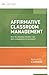 Affirmative Classroom Management: How do I develop effective rules and consequences in my school? (ASCD Arias)