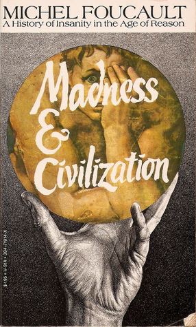 Madness and Civilization: A History of Insanity in the Age of Reason