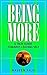 Being More: A True Guide Towards Leading Self
