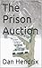 The Prison Auction by Dan Hendrix