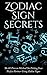 Zodiac Sign Secrets: The #1 Proven Method On Picking Your Perfect Partner Using Zodiac Signs (Zodiac Signs, Astrology, New Age, Crystals, Numerology, Chakra, ... Star Signs, Horoscope, Planets)