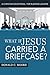 What If Jesus Carried a Briefcase?: A Christian Devotional for Business Leaders