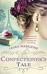 The Confectioner's Tale by Laura Madeleine