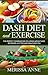 DASH Diet and Exercise: The Perfect Combination to Losing Weight and Becoming a Fitter and Healthier You