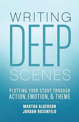 Writing Deep Scenes: Plotting Your Story Through Action, Emotion, and Theme (Paperback)