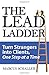 The Lead Ladder: Turn Strangers Into Clients, One Step at a Time