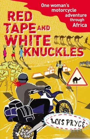 Red Tape and White Knuckles: One Woman's Motorcycle Journey Through Africa (Kindle Edition)