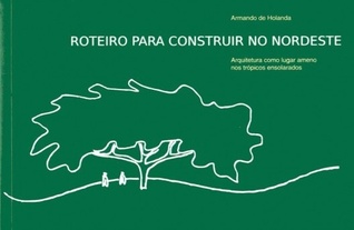Roteiro para construir no Nordeste/ A Guide to Building in Northeast Brazil: Arquitetura como lugar ameno nos trópicos ensolarados
