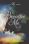 Breathe Me by Jeri  Williams