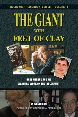The Giant with Feet of Clay: Raul Hilberg and his Standard Work on the 'Holocaust' (Paperback)