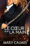 Le cœur sur la main by Mary Calmes