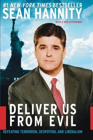 Deliver Us from Evil: Defeating Terrorism, Despotism, and Liberalism – A Conservative Analysis of the War on Terror and the Political Left (Paperback)