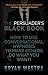 The Persuader's Black Book: How To Use Conversational Hypnosis To Make Others Do What You Want!