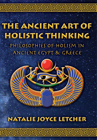 The Ancient Art of Holistic Thinking: Philosophies of Holism in Ancient Egypt & Greece
