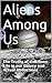 Aliens Among Us: The Truths...