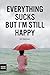 Everything Sucks, But I'm S...