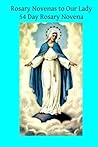 Rosary Novenas to Our Lady: 54 Day Rosary Novena