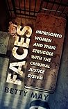 Faces: Imprisoned Women and Their Struggle with the Criminal Justice System