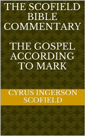 The Scofield Bible Commentary: The Gospel According to Mark