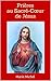 Prières au Sacré-Cœur de Jésus: Prières Puissantes et Efficaces (French Edition)