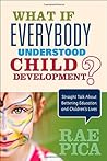 What If Everybody Understood Child Development? by Rae Pica