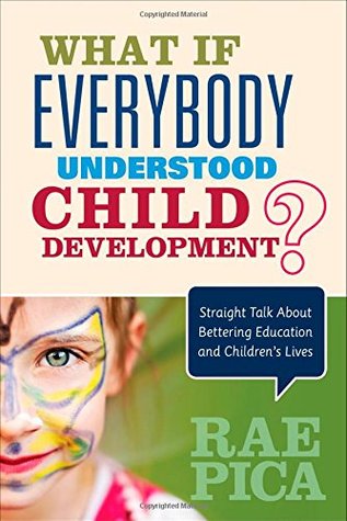 What If Everybody Understood Child Development?: Straight Talk About Bettering Education and Children's Lives (Paperback)